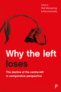 Why the Left Loses: The Decline of the Centre-Left in Comparative Perspective