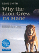 Why the Lion Grew Its Mane: A Miscellany of Recent Scientific Discoveries from Astronomy to Zoology