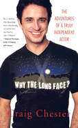 Why the Long Face?: The Adventures of a Truly Independent Actor