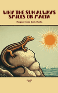Why The Sun Always Smiles On Malta: Magical Tales from Malta