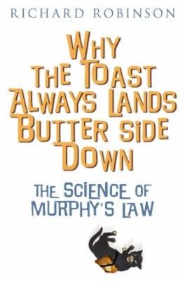 Why the Toast Always Lands Butter Side Down etc - Robinson, Richard, Dr.