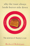 Why the Toast Always Lands Butter Side Down: The Science of Murphy's Law - Robinson, Richard