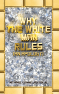 Why the White Man Rules: (An Apology)