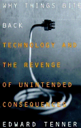 Why Things Bite Back: Technology and the Revenge of Unintended Consequences
