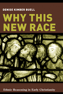 Why This New Race: Ethnic Reasoning in Early Christianity