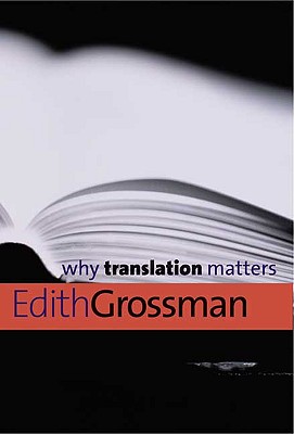 Why Translation Matters - Grossman, Edith, Ms.