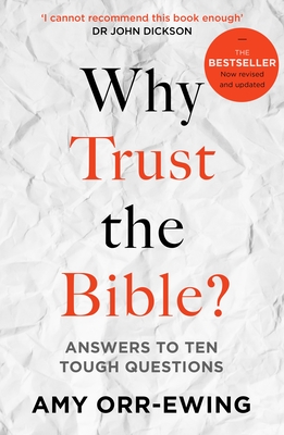 Why Trust the Bible? (Revised and updated): Answers to Ten Tough Questions - Orr-Ewing, Amy