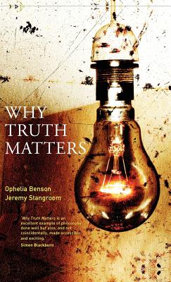 Why Truth Matters - Stangroom, Jeremy, and Benson, Ophelia