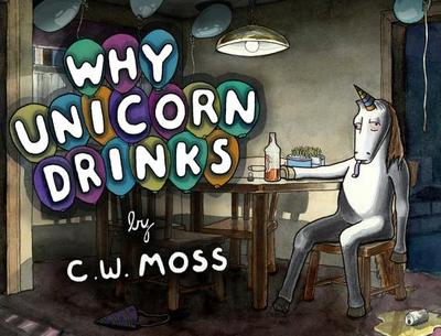 Why Unicorn Drinks - Moss, C W