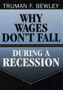 Why Wages Don't Fall During a Recession: , - Bewley, Truman F