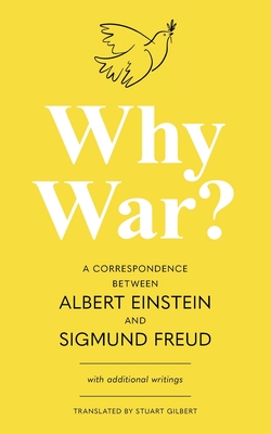 Why War? A Correspondence Between Albert Einstein and Sigmund Freud (Warbler Classics Annotated Edition) - Einstein, Albert, and Freud, Sigmund, and Gilbert, Stuart (Translated by)