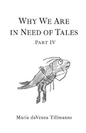 Why We Are in Need of Tales: Part Four