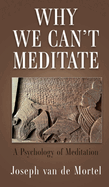 Why We Can't Meditate: A Psychology of Meditation
