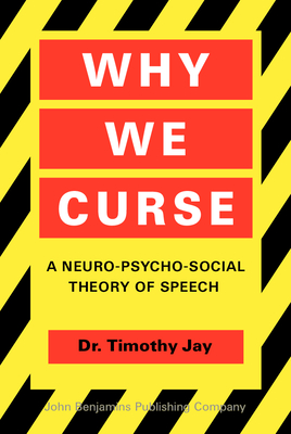 Why We Curse: A Neuro-Psycho-Social Theory of Speech - Jay, Timothy