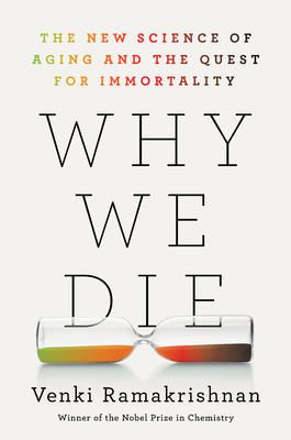 Why We Die: The New Science of Aging and the Quest for Immortality - Ramakrishnan, Venki