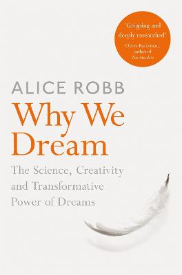 Why We Dream: The Science, Creativity and Transformative Power of Dreams - Robb, Alice