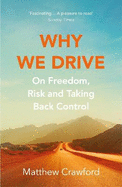 Why We Drive: On Freedom, Risk and Taking Back Control