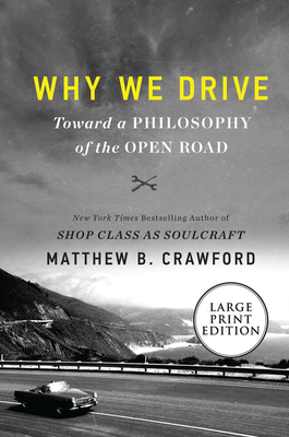 Why We Drive: Toward a Philosophy of the Open Road - Crawford, Matthew B