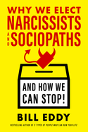 Why We Elect Narcissists and Sociopaths--And How We Can Stop