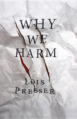 Why We Harm - Presser, Lois, Dr., PhD