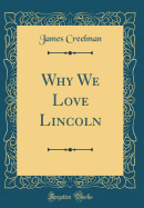 Why We Love Lincoln (Classic Reprint)