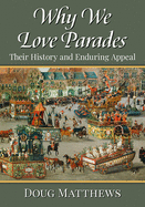 Why We Love Parades: Their History and Enduring Appeal