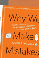 Why We Make Mistakes: How We Look Without Seeing, Forget Things in Seconds, and Are All Pretty Sure We Are Way Above Average