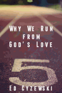 Why We Run from God's Love