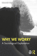 Why We Worry: A Sociological Explanation