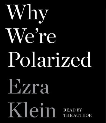 Why We're Polarized - Klein, Ezra (Read by)