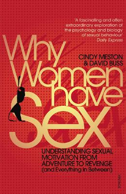 Why Women Have Sex: Understanding Sexual Motivation from Adventure to Revenge (and Everything in Between) - Meston, Cindy, and Buss, David