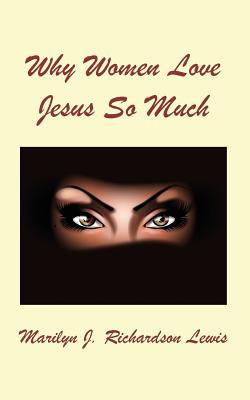 Why Women Love Jesus So Much - Lewis, Marilyn J Richardson