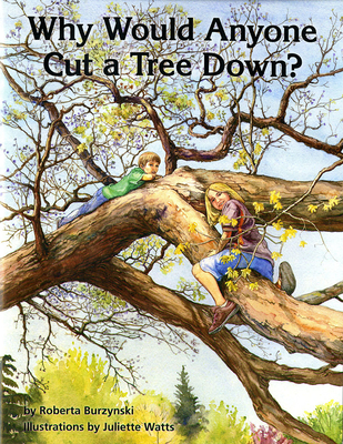 Why Would Anyone Cut a Tree Down? - Forest Service (U S ) Northeastern Area State and Private Forestry (Editor), and Burzynski, Roberta