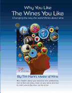 Why You Like the Wines You Like: Changing the way the world thinks about wine.