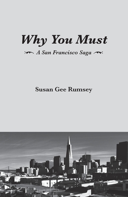 Why You Must: A San Francisco Saga - Rumsey, Susan Gee