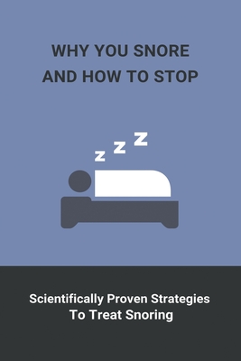 Why You Snore And How To Stop: Scientifically Proven Strategies To Treat Snoring: How To Stop Snoring Home Remedies - Austino, Ursula