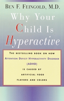 Why Your Child Is Hyperactive: The Bestselling Book on How ADHD Is Caused by Artificial Food Flavors and Colors - Feingold, Ben