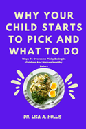 Why Your Child Starts To Pick And What To Do: Ways To Overcome Picky Eating In Children And Nurture Healthy Eaters