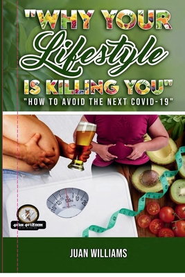 Why Your Lifestyle is Killing You: How to Avoid the Next Covid-19 - Williams, Juan