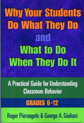 Why Your Students Do What They Do and What to Do When They Do It(grades 6-12) - Pierangelo, Roger, Dr., and Giuliani, George A