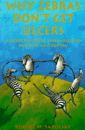 Why Zebras Don't Get Ulcers: A Guide to Stress, Stress Related Diseases, and Coping