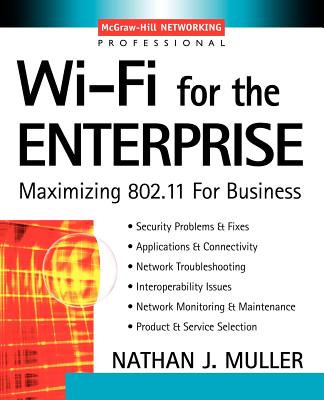 Wi-Fi for the Enterprise: Maximizing 802.11 for Business - Muller, Nathan