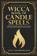 Wicca Book of Candle Spells: A Beginner's Book of Shadows for Wiccans, Witches, and Other Practitioners of Candle Magic