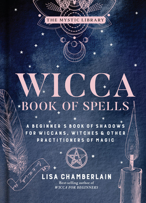Wicca Book of Spells: A Beginner's Book of Shadows for Wiccans, Witches & Other Practitioners of Magic - Chamberlain, Lisa