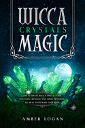 Wicca Crystal Magic: The Ultimate Wicca Spells Guide. Discover Crystals and Their Properties to Heal Your Body and Mind.