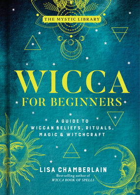 Wicca for Beginners: A Guide to Wiccan Beliefs, Rituals, Magic & Witchcraft Volume 2 - Chamberlain, Lisa