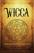 Wicca: Guida per principianti alla magia wicca