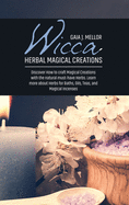 Wicca Herbal Magical Creations: Discover How to craft Magical Creations with the natural must-have Herbs. Learn more about Herbs for Baths, Oils, Teas, and Magical Incenses