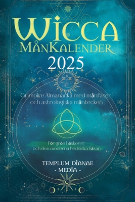 Wicca M?nKalender - 2025: Grimoire Almanacka med m?nfaser och astrologiska m?ntecken, Fr grn h?xkonst och den moderna hedniska h?xan - Media, Templum Dianae