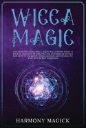 Wicca Magic: 2 Books in 1: Wicca Spells, Wicca Moon Magic (A Book of Shadows to Discover the Mysteries of Rituals and How to Use Moon, Herbs, Candles and Crystals to Cast Witchcraft Sorceries)